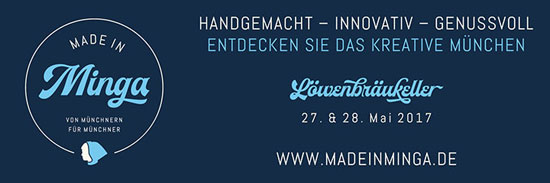 Messe "Made in Minga - Handgemacht - Innovativ - Genussvoll" . Entdecken Sie das kreative München am 27.05.+28.05.2017 im Löwenbräukeller
